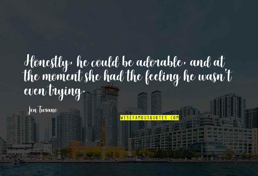 He Is Adorable Quotes By Jen Turano: Honestly, he could be adorable, and at the