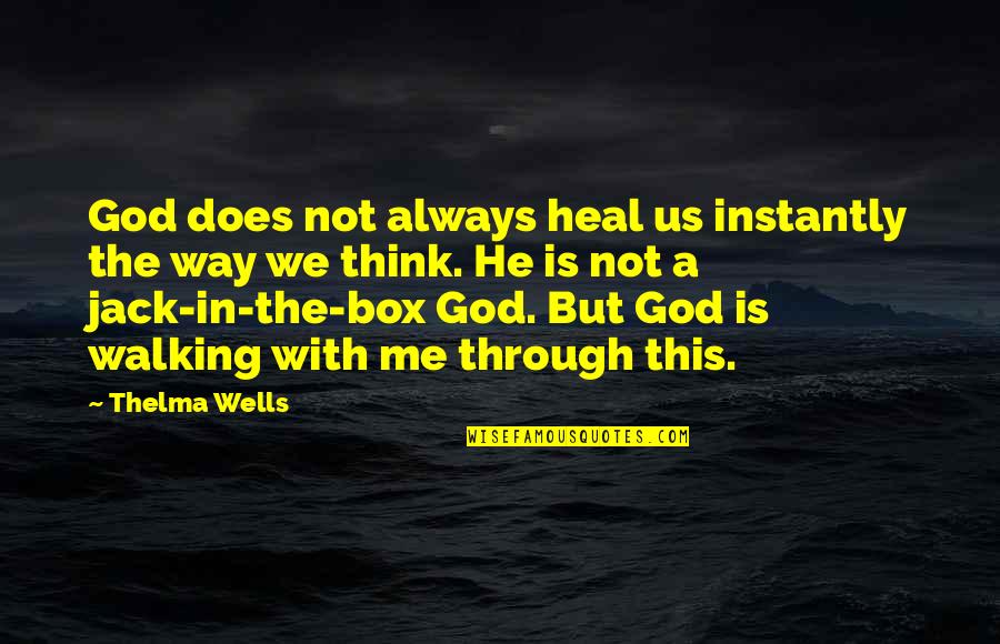 He Is Always With Me Quotes By Thelma Wells: God does not always heal us instantly the