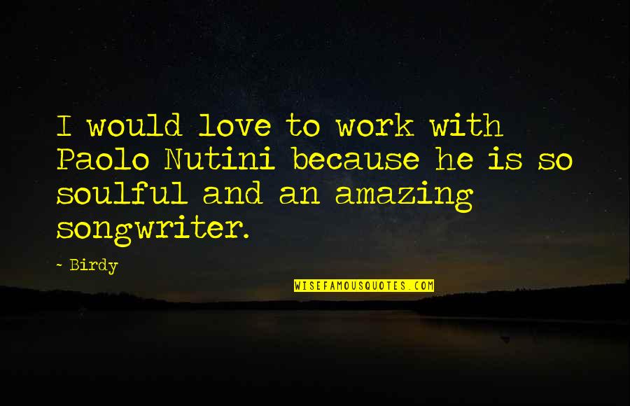 He Is Amazing Quotes By Birdy: I would love to work with Paolo Nutini