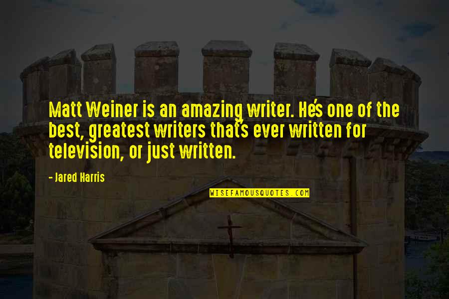 He Is Amazing Quotes By Jared Harris: Matt Weiner is an amazing writer. He's one