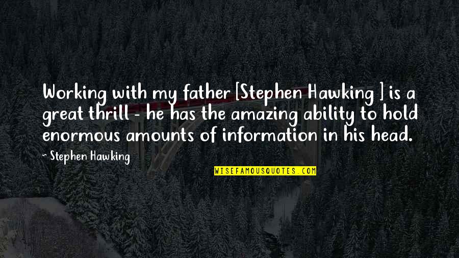 He Is Amazing Quotes By Stephen Hawking: Working with my father [Stephen Hawking ] is