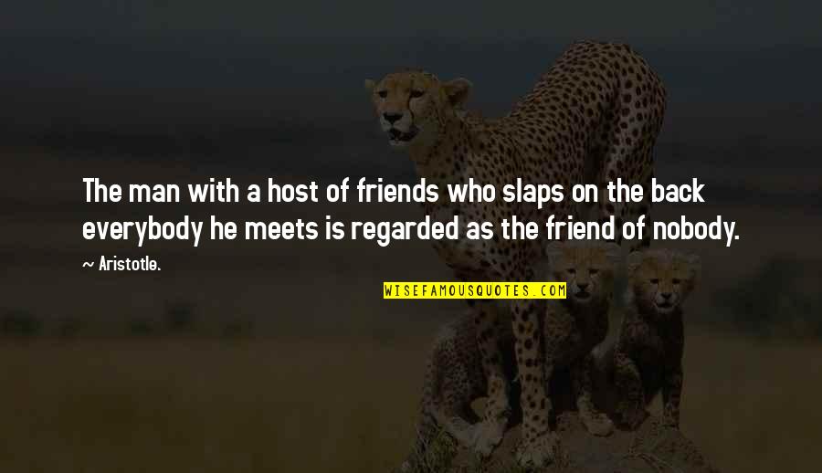 He Is Back Quotes By Aristotle.: The man with a host of friends who