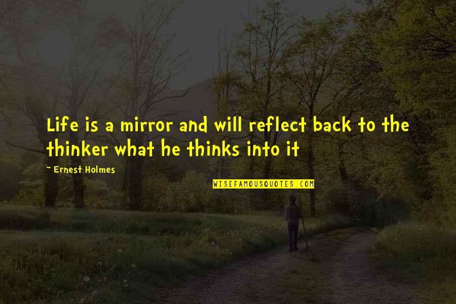 He Is Back Quotes By Ernest Holmes: Life is a mirror and will reflect back