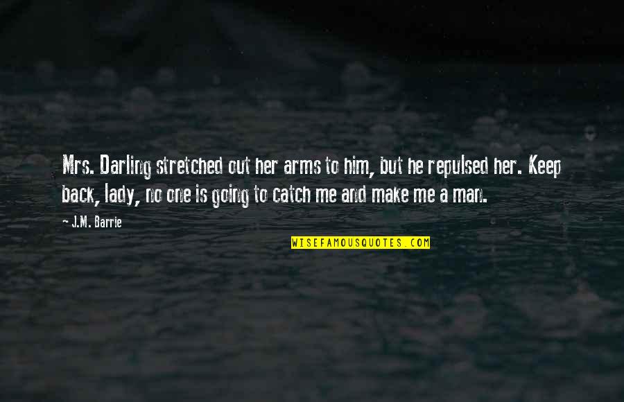 He Is Back Quotes By J.M. Barrie: Mrs. Darling stretched out her arms to him,