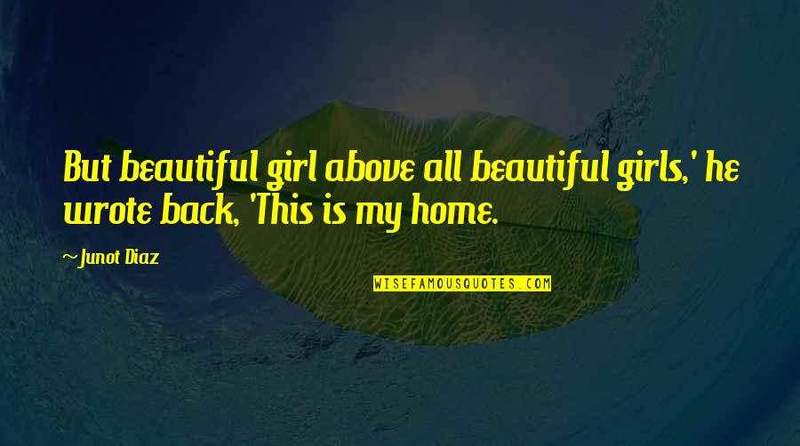 He Is Back Quotes By Junot Diaz: But beautiful girl above all beautiful girls,' he
