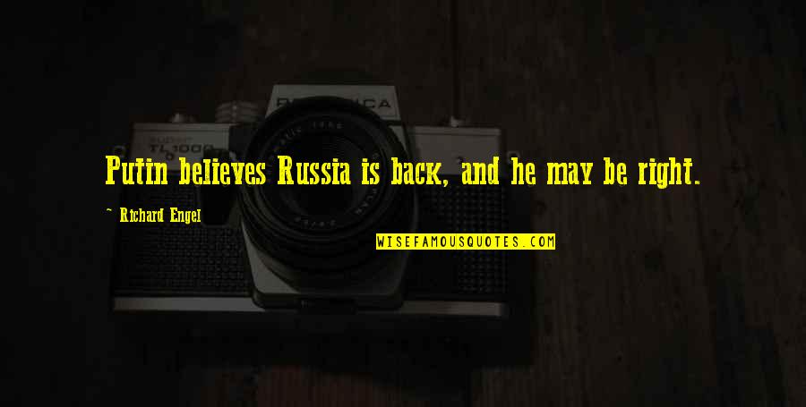 He Is Back Quotes By Richard Engel: Putin believes Russia is back, and he may