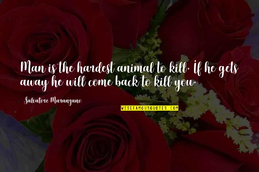 He Is Back Quotes By Salvatore Maranzano: Man is the hardest animal to kill. If