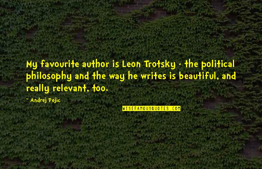 He Is Beautiful Quotes By Andrej Pejic: My favourite author is Leon Trotsky - the