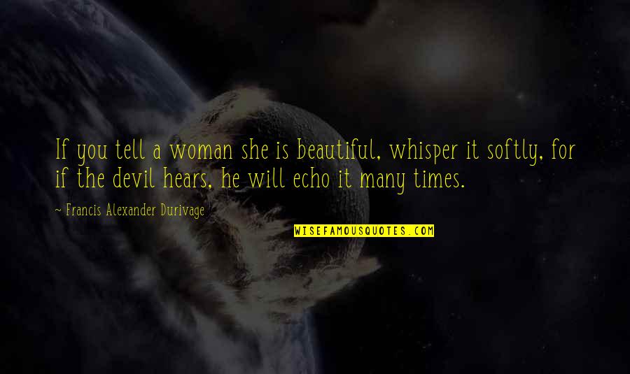 He Is Beautiful Quotes By Francis Alexander Durivage: If you tell a woman she is beautiful,