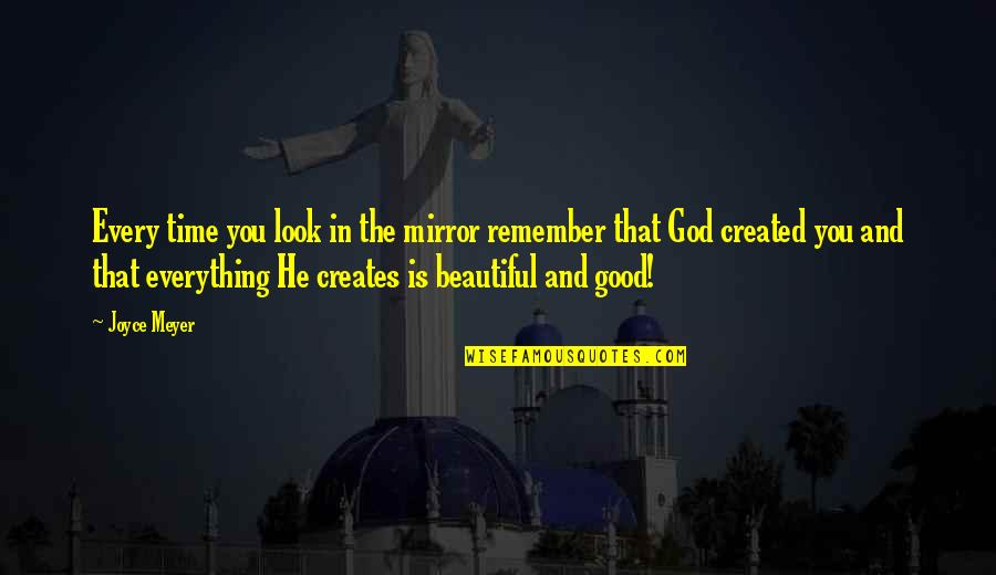 He Is Beautiful Quotes By Joyce Meyer: Every time you look in the mirror remember