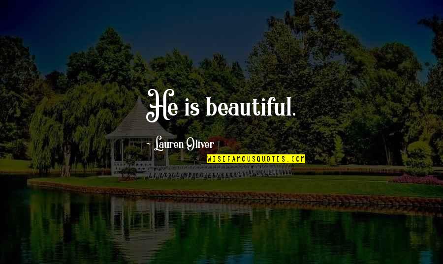 He Is Beautiful Quotes By Lauren Oliver: He is beautiful.