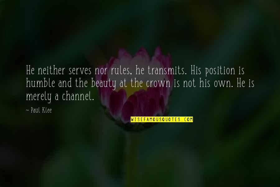 He Is Beautiful Quotes By Paul Klee: He neither serves nor rules, he transmits. His