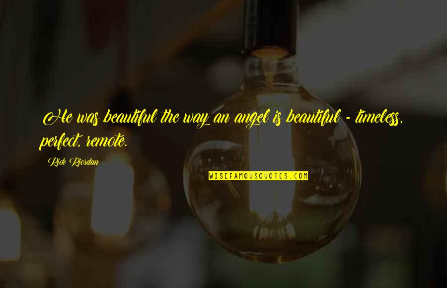 He Is Beautiful Quotes By Rick Riordan: He was beautiful the way an angel is