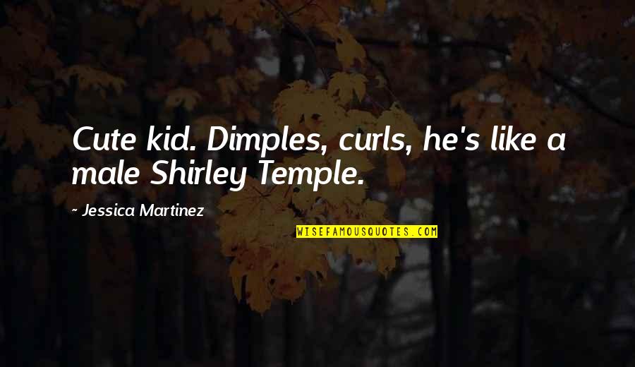 He Is Cute Quotes By Jessica Martinez: Cute kid. Dimples, curls, he's like a male