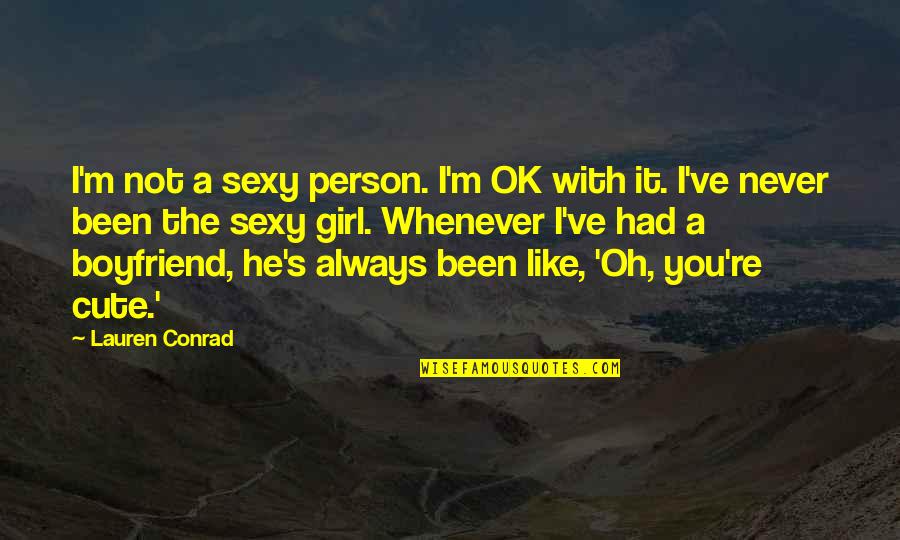 He Is Cute Quotes By Lauren Conrad: I'm not a sexy person. I'm OK with