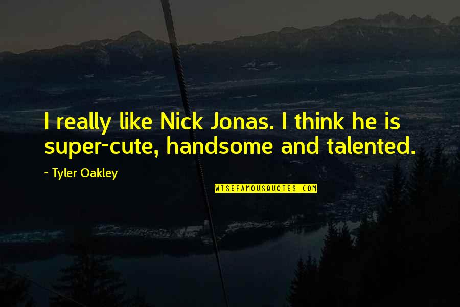 He Is Cute Quotes By Tyler Oakley: I really like Nick Jonas. I think he