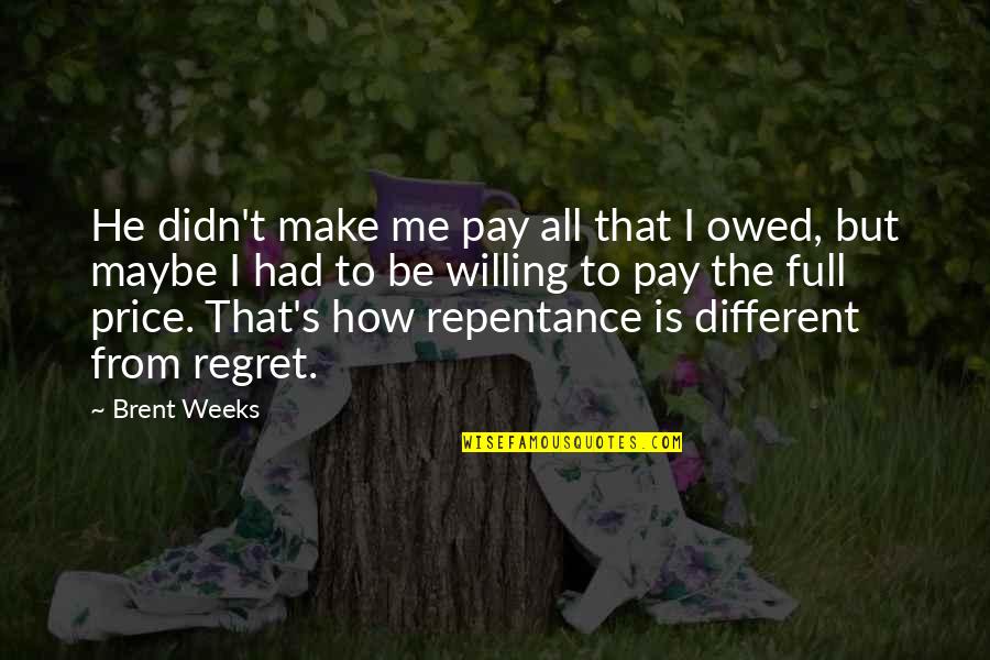 He Is Different Quotes By Brent Weeks: He didn't make me pay all that I