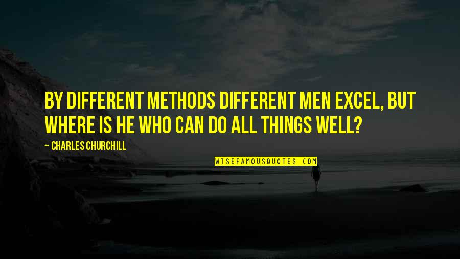 He Is Different Quotes By Charles Churchill: By different methods different men excel, but where