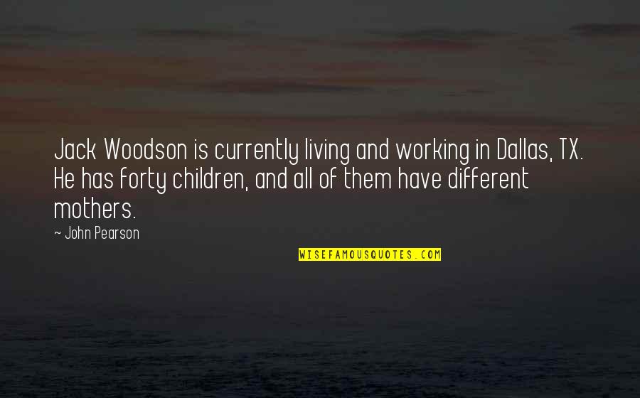 He Is Different Quotes By John Pearson: Jack Woodson is currently living and working in