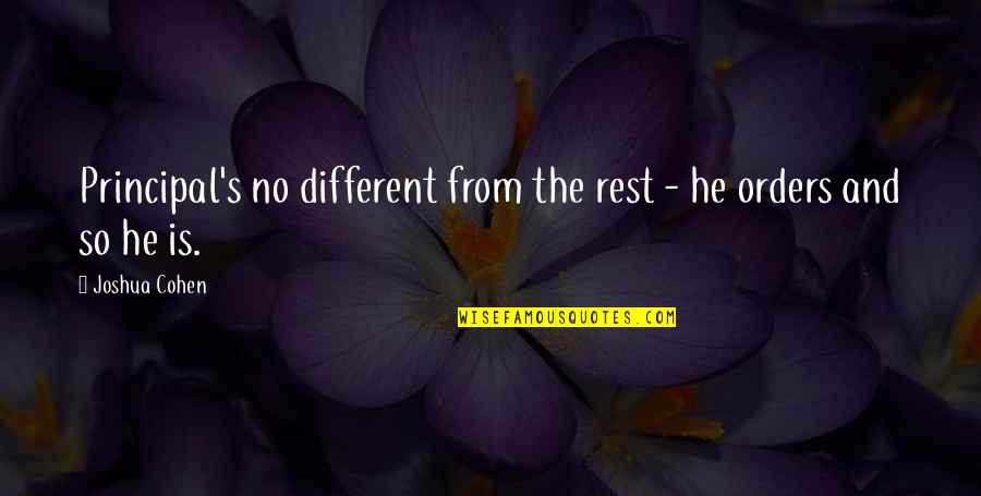 He Is Different Quotes By Joshua Cohen: Principal's no different from the rest - he