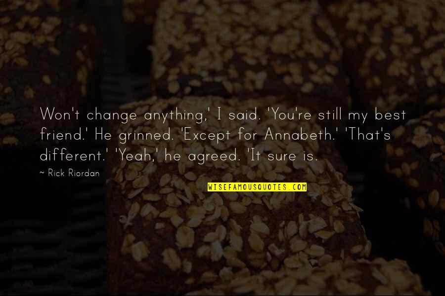 He Is Different Quotes By Rick Riordan: Won't change anything,' I said. 'You're still my