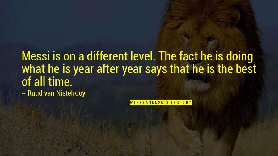 He Is Different Quotes By Ruud Van Nistelrooy: Messi is on a different level. The fact