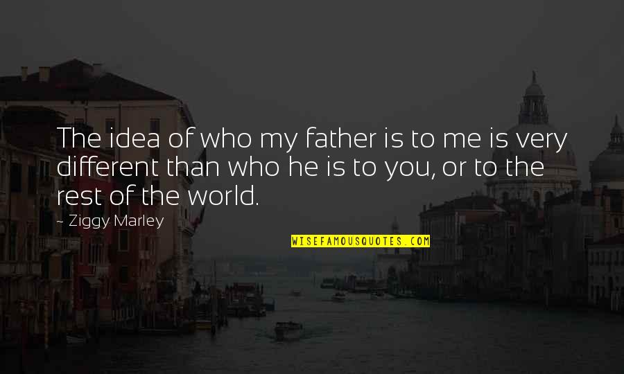 He Is Different Quotes By Ziggy Marley: The idea of who my father is to