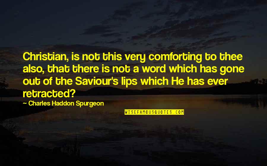 He Is Gone Quotes By Charles Haddon Spurgeon: Christian, is not this very comforting to thee