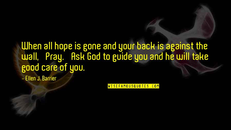 He Is Gone Quotes By Ellen J. Barrier: When all hope is gone and your back