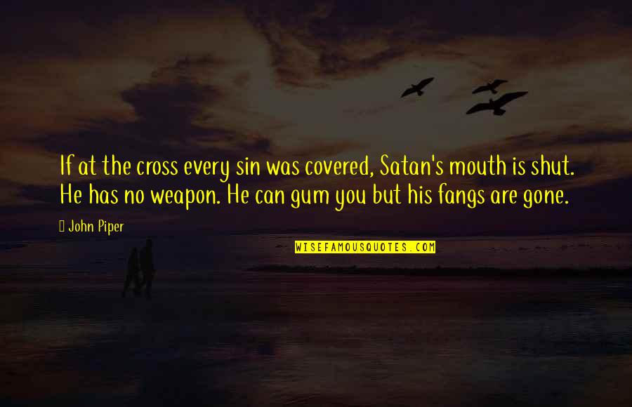 He Is Gone Quotes By John Piper: If at the cross every sin was covered,