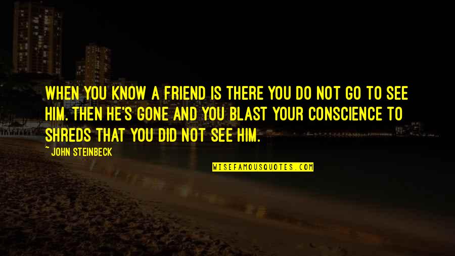 He Is Gone Quotes By John Steinbeck: When you know a friend is there you
