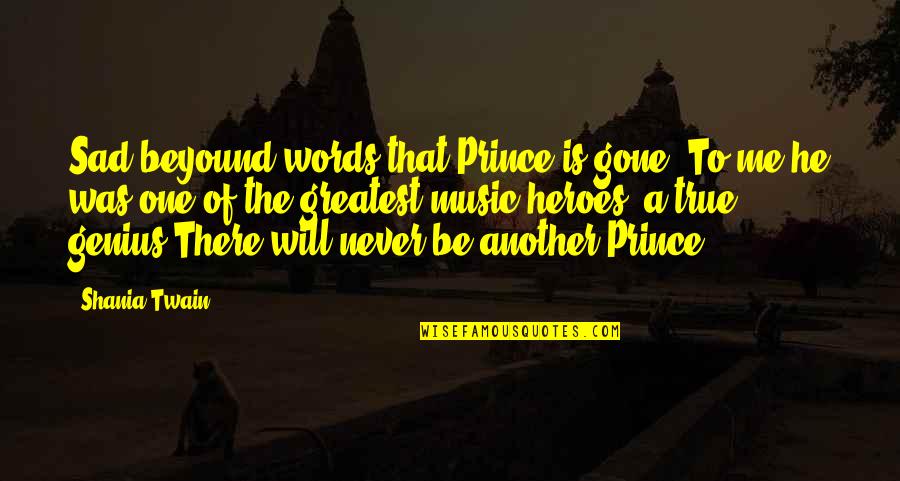 He Is Gone Quotes By Shania Twain: Sad beyound words that Prince is gone. To
