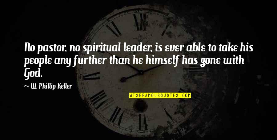 He Is Gone Quotes By W. Phillip Keller: No pastor, no spiritual leader, is ever able