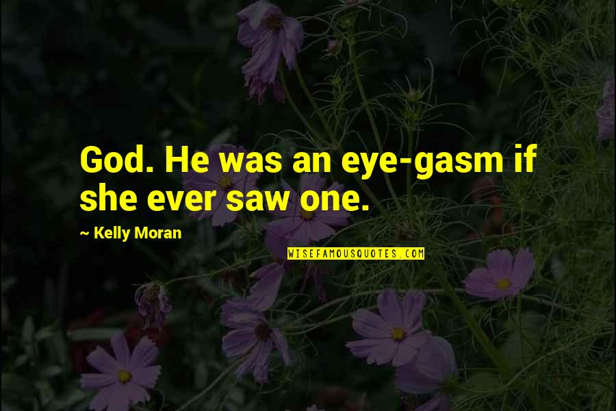 He Is Handsome Quotes By Kelly Moran: God. He was an eye-gasm if she ever