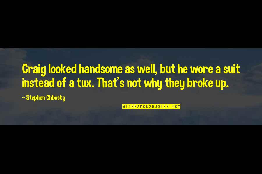 He Is Handsome Quotes By Stephen Chbosky: Craig looked handsome as well, but he wore
