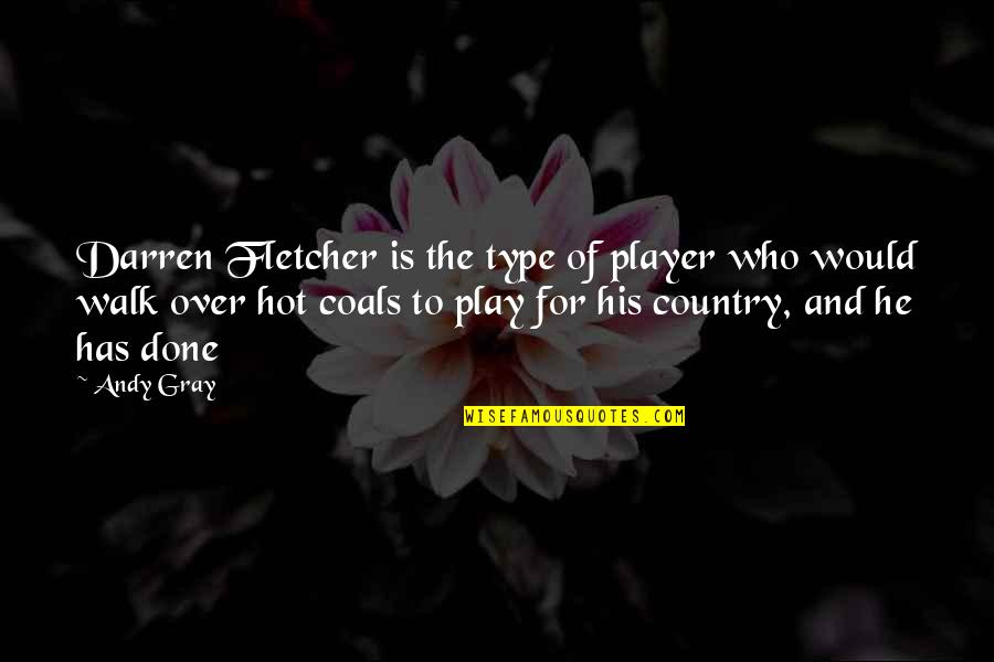 He Is Hot Quotes By Andy Gray: Darren Fletcher is the type of player who