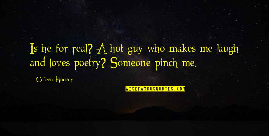 He Is Hot Quotes By Colleen Hoover: Is he for real? A hot guy who
