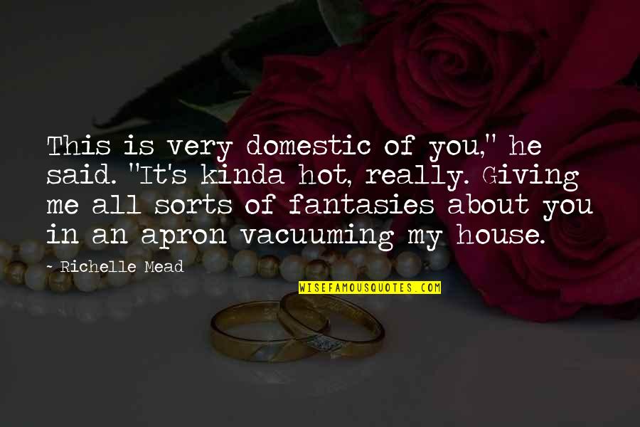 He Is Hot Quotes By Richelle Mead: This is very domestic of you," he said.