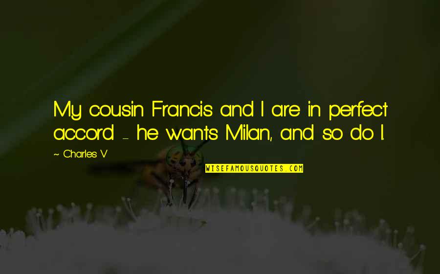 He Is Just Perfect Quotes By Charles V: My cousin Francis and I are in perfect