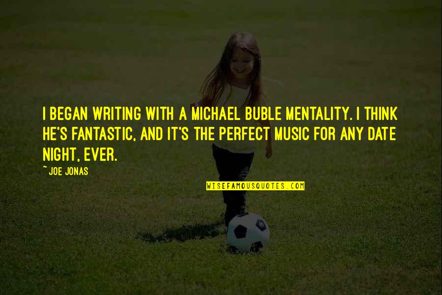 He Is Just Perfect Quotes By Joe Jonas: I began writing with a Michael Buble mentality.