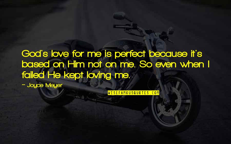 He Is Just Perfect Quotes By Joyce Meyer: God's love for me is perfect because it's