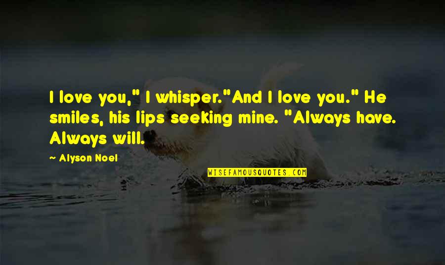 He Is Mine And I Am His Quotes By Alyson Noel: I love you," I whisper."And I love you."