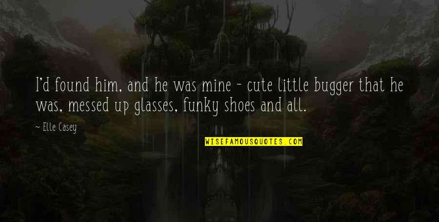 He Is Mine Now Quotes By Elle Casey: I'd found him, and he was mine -