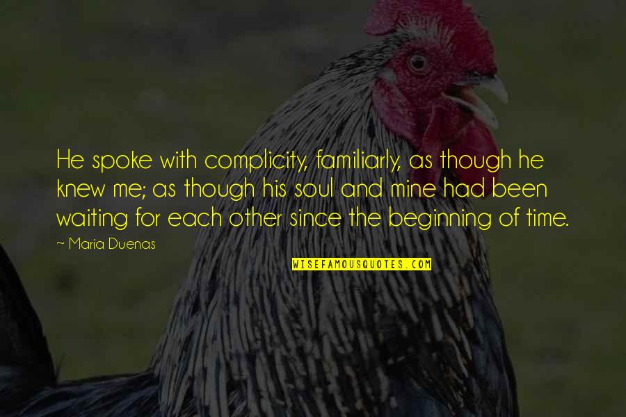 He Is Mine Now Quotes By Maria Duenas: He spoke with complicity, familiarly, as though he