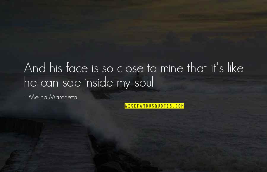 He Is Mine Quotes By Melina Marchetta: And his face is so close to mine