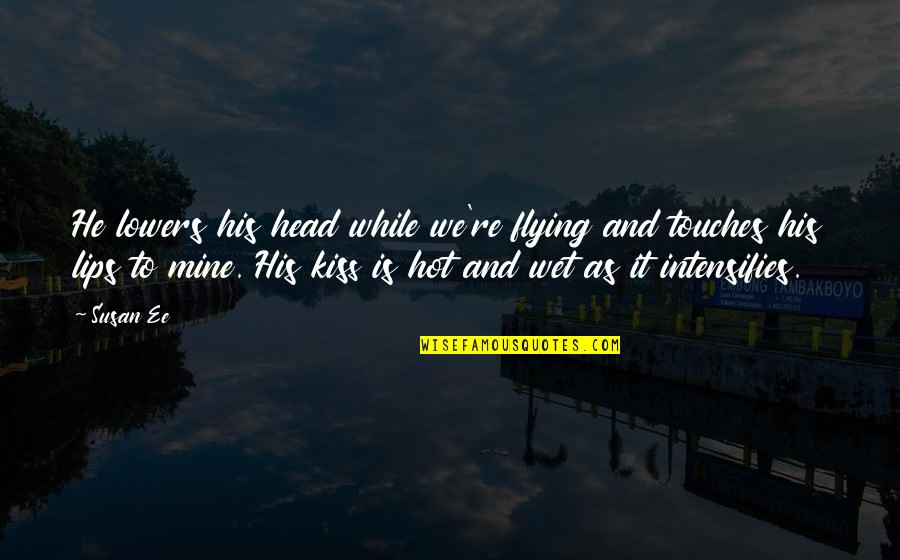 He Is Mine Quotes By Susan Ee: He lowers his head while we're flying and