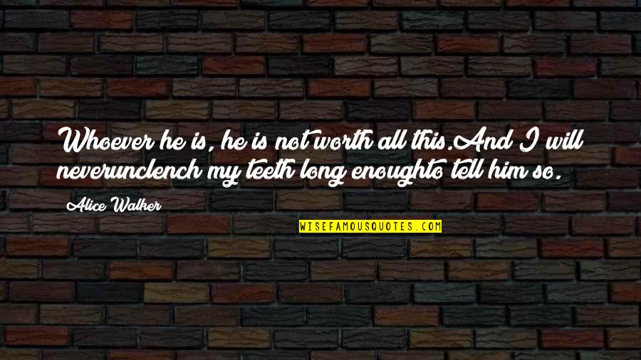 He Is My All Quotes By Alice Walker: Whoever he is, he is not worth all