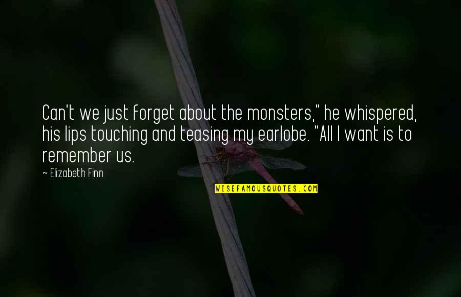 He Is My All Quotes By Elizabeth Finn: Can't we just forget about the monsters," he