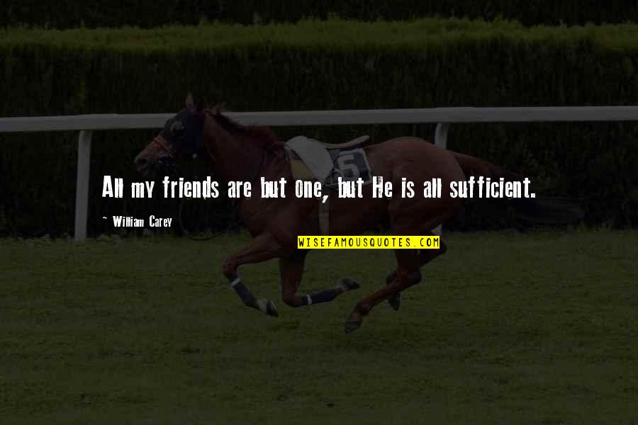 He Is My All Quotes By William Carey: All my friends are but one, but He