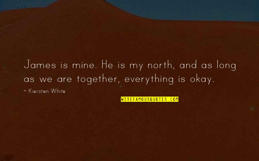 He Is My Everything Quotes By Kiersten White: James is mine. He is my north, and